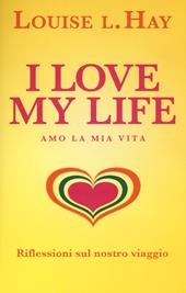 I love my life! Amo la mia vita. Riflessioni sul nostro viaggio