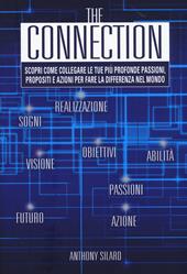 The connection. Scopri come collegare le tue più profonde passioni, propositi e azioni per la fare la differenza nel mondo