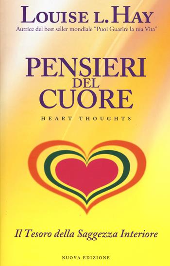 Pensieri del cuore. Il tesoro della saggezza interiore - Louise L. Hay - Libro My Life 2015, Self Help | Libraccio.it