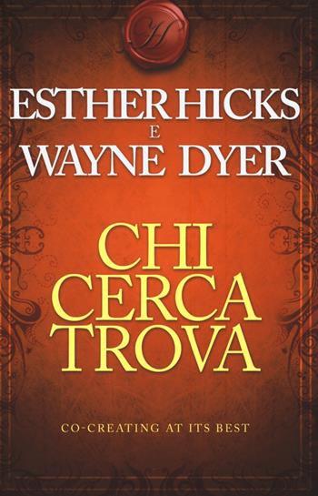 Chi cerca trova - Esther Hicks, Wayne W. Dyer - Libro My Life 2015, Self Help | Libraccio.it