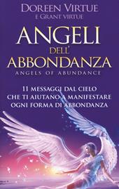 Angeli dell'abbondanza. 11 messaggi dal cielo che ti aiutano a manifestare ogni forma di abbondanza