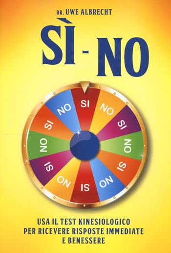 Sì no. Usa il test kinesiologico per ricevere risposte immediate e benessere - Uwe Albrecht - Libro My Life 2016, Psicologia e crescita personale | Libraccio.it