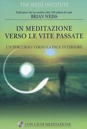 In meditazione verso le vite passate. Un percorso verso la pace interiore. Con CD Audio