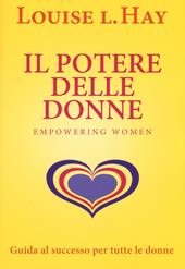 Il potere delle donne. Empowering women. Guida al successo per tutte le donne