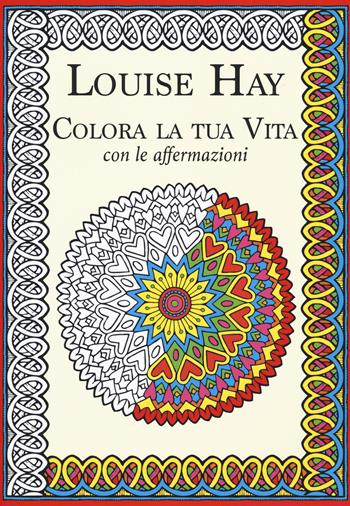 Colora la tua vita con le affermazioni - Louise L. Hay - Libro My Life 2015 | Libraccio.it