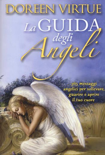 La guida degli angeli. 365 messaggi angelici per sollevare, guarire e aprire il tuo cuore - Doreen Virtue - Libro My Life 2016 | Libraccio.it