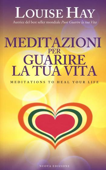 Meditazioni per guarire la tua vita - Louise L. Hay - Libro My Life 2016 | Libraccio.it