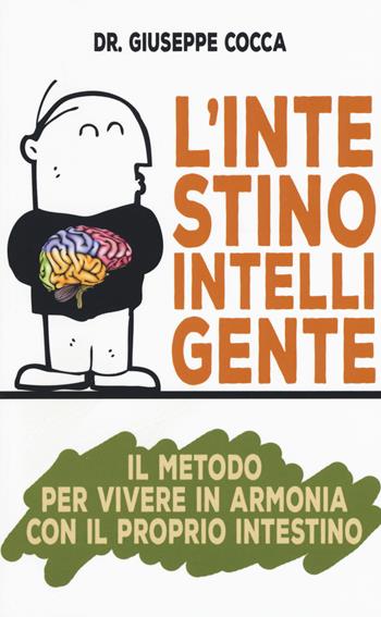 L' intestino intelligente. Il metodo per vivere in armonia con il proprio intestino - Giuseppe Cocca - Libro My Life 2017, Salute e benessere | Libraccio.it