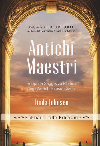 Antichi maestri. Scopri la saggezza mistica degli antichi filosofi greci - Linda Johnsen - Libro My Life 2017 | Libraccio.it