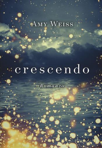Crescendo - Amy Weiss - Libro My Life 2017 | Libraccio.it