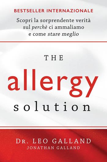 The allergy solution. Scopri la sorprendente verità sul perché ci ammaliamo e come stare meglio - Leo Galland - Libro My Life 2017 | Libraccio.it