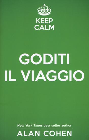 Keep calm e goditi il viaggio - Alan Cohen - Libro My Life 2017 | Libraccio.it