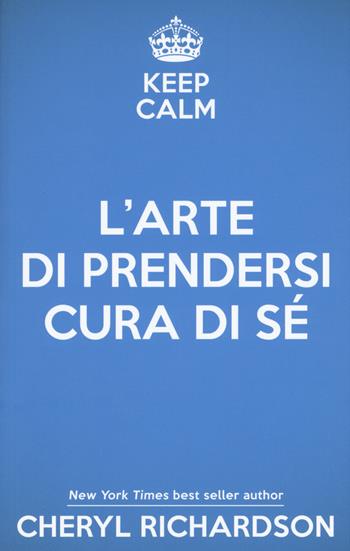 L'arte di prendersi cura di sé. Come trasformare la propria vita un mese alla volta - Cheryl Richardson - Libro My Life 2017 | Libraccio.it