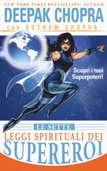 Le sette leggi spirituali dei supereroi. Scopri i tuoi superpoteri! - Deepak Chopra, Gotham Chopra - Libro My Life 2017 | Libraccio.it