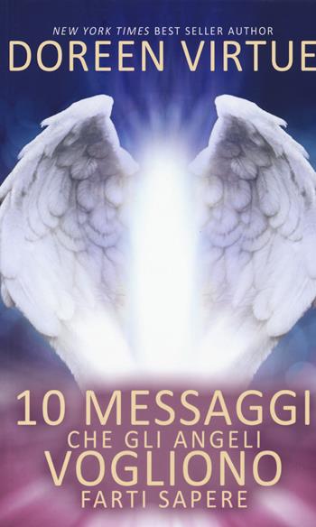 10 messaggi che gli angeli vogliono farti sapere - Doreen Virtue - Libro My Life 2017 | Libraccio.it
