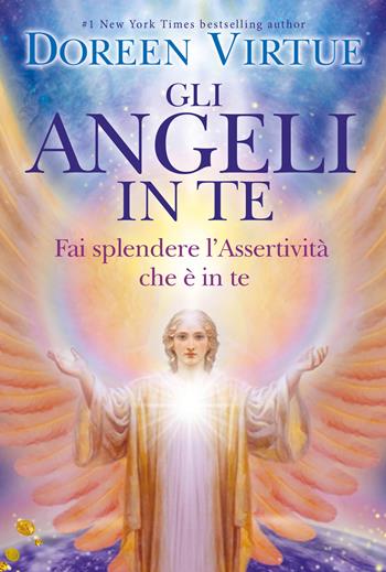 Gli angeli in te. Porta pace e cambiamenti positivi nella tua vita - Doreen Virtue - Libro My Life 2017 | Libraccio.it