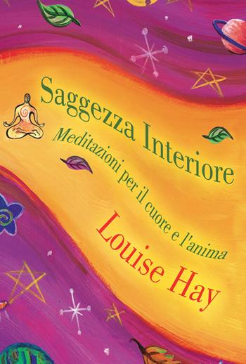 Saggezza interiore. Meditazioni per il cuore e l'anima - Louise L. Hay - Libro My Life 2018 | Libraccio.it