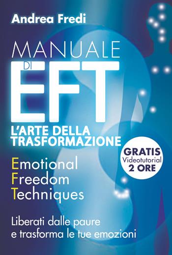 Manuale di EFT. L'arte della trasformazione. Liberati dalle paure e trasforma le tue emozioni. Con Contenuto digitale per download e accesso on line - Andrea Fredi - Libro My Life 2018 | Libraccio.it