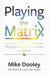 Playing the Matrix. Un programma per vivere e creare con Matrix