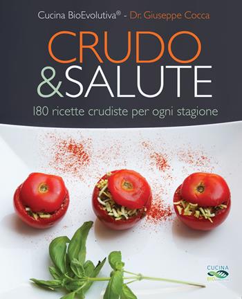 Crudo & salute. 180 ricette crudiste per ogni stagione - Giuseppe Cocca, Cucina BioEvolutiva - Libro My Life 2018 | Libraccio.it