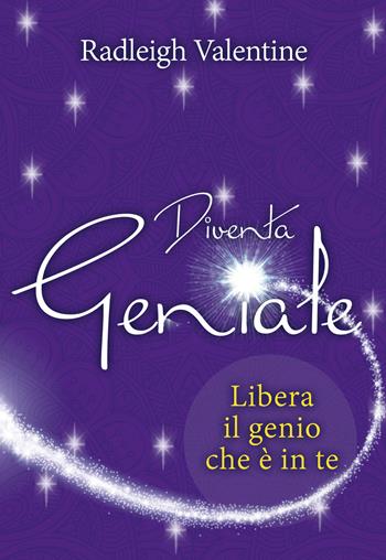 Diventa geniale. Libera il genio che è in te - Valentine Radleigh - Libro My Life 2018 | Libraccio.it
