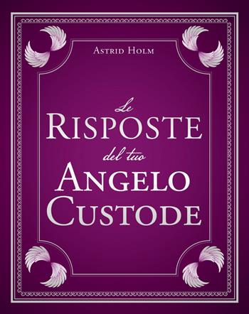 Le risposte del tuo angelo custode - Astrid Holm - Libro My Life 2018 | Libraccio.it