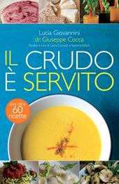 Il crudo è servito! I segreti del crudismo per vivere più sani senza rinunciare al piacere del cibo. Nuova ediz.