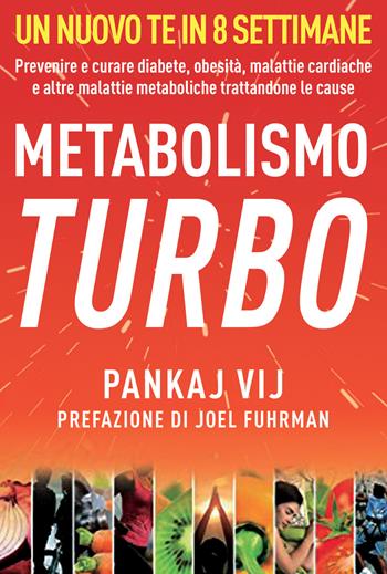 Metabolismo turbo. Prevenire e curare diabete, obesità, malattie cardiache e altre malattie metaboliche trattandone le cause - Pankaj K. Vij - Libro My Life 2019 | Libraccio.it
