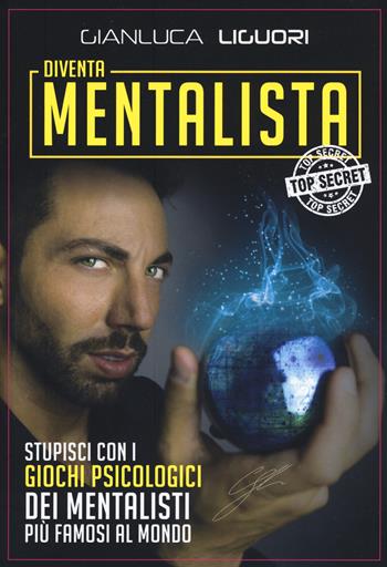 Diventa mentalista. Stupisci con i giochi psicologici dei mentalisti più famosi al mondo - Gianluca Liguori - Libro My Life 2019 | Libraccio.it