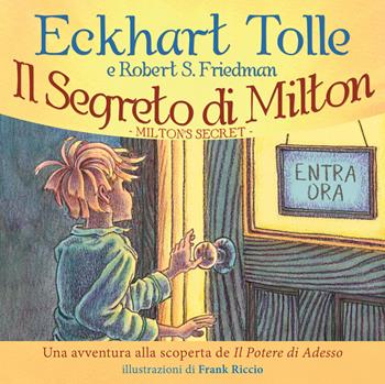 Il segreto di Milton. Un'avventura alla scoperta de «Il potere di adesso» - Eckhart Tolle, Robert S. Friedman - Libro My Life 2019 | Libraccio.it