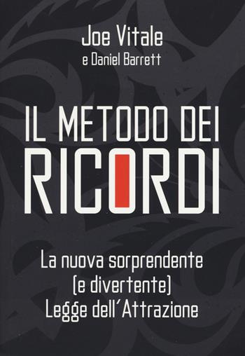 Il metodo dei ricordi. La nuova sorprendente (e divertente) legge dell'attrazione - Joe Vitale, Daniel Barrett - Libro My Life 2019, Self Help | Libraccio.it