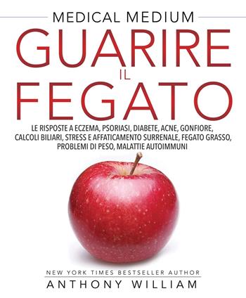 Guarire il fegato. Le risposte a eczema, psoriasi, diabete, acne, gonfiore, calcoli biliari, stress e affaticamento surrenale, fegato grasso, problemi di peso, malattie autoimmuni - Anthony William - Libro My Life 2019 | Libraccio.it