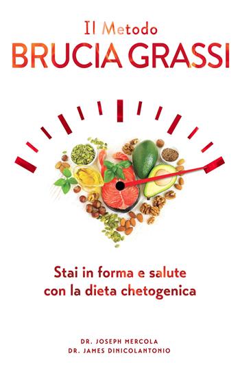 Il metodo brucia grassi. Stai in forma e salute con la dieta chetogenica - Joseph Mercola, James Dinicolantonio - Libro My Life 2019 | Libraccio.it
