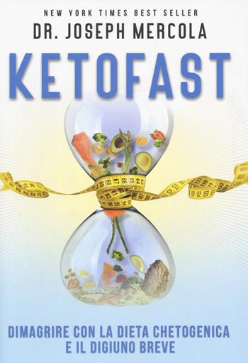 Ketofast. Dimagrire con la dieta chetogenica - Joseph Mercola - Libro My Life 2019 | Libraccio.it
