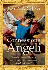 Connessione con gli angeli. Tecniche di angel therapy per connettersi ai più potenti angeli e arcangeli