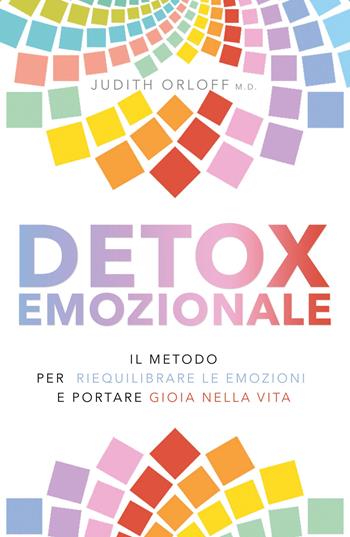 Detox emozionale. Il metodo per riequilibrare le emozioni e portare gioia nella vita - Judith Orloff - Libro My Life 2020 | Libraccio.it