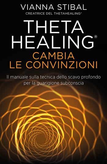 Cambia le convinzioni. ThetaHealing - Vianna Stibal - Libro My Life 2020 | Libraccio.it