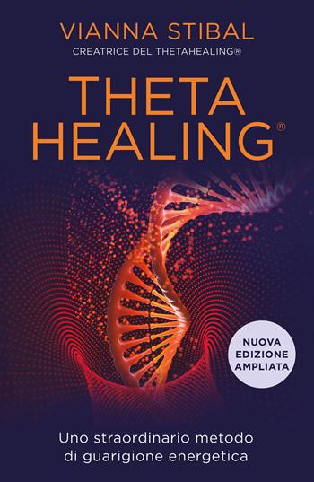 ThetaHealing. Uno straordinario metodo di guarigione energetica. Nuova ediz. - Vianna Stibal - Libro My Life 2021 | Libraccio.it
