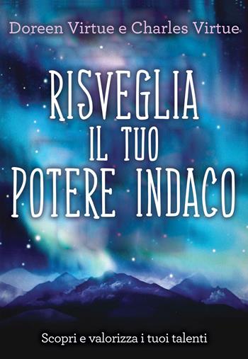 Risveglia il tuo potere indaco. Scopri e valorizza i tuoi talenti - Charles Virtue, Doreen Virtue - Libro My Life 2021 | Libraccio.it