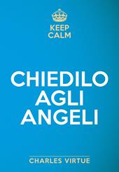 Keep calm. Chiedilo agli angeli
