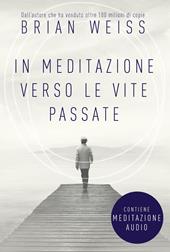 In meditazione verso le vite passate. Un percorso verso la pace interiore. Nuova ediz. Con File audio per il download