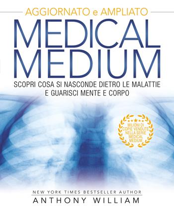 Medical medium. Scopri cosa si nasconde dietro le malattie e guarisci mente e corpo. Ediz. ampliata - Anthony William - Libro My Life 2021 | Libraccio.it