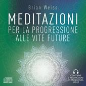 Meditazioni per la progressione alle vite future. Nuova ediz.