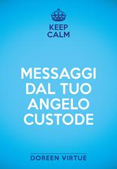 Keep calm. Messaggi dal tuo angelo custode