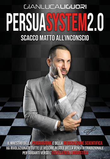 Persuasystem 2.0. Scacco matto all'inconscio - Gianluca Liguori - Libro My Life 2022 | Libraccio.it
