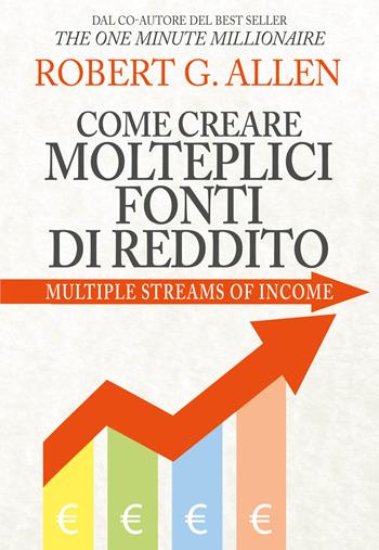 Come creare molteplici fonti di reddito. Nuova ediz. - Robert G. Allen - Libro My Life 2022 | Libraccio.it