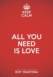Keep calm. All you need is love