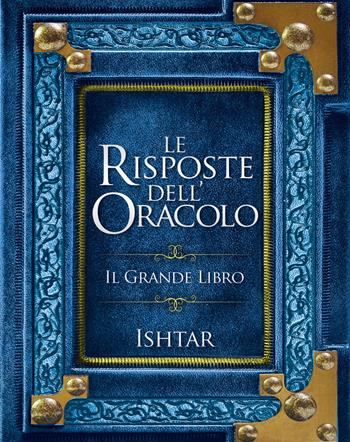 Le risposte dell'Oracolo. Il grande libro - Ishtar - Libro My Life 2023 | Libraccio.it