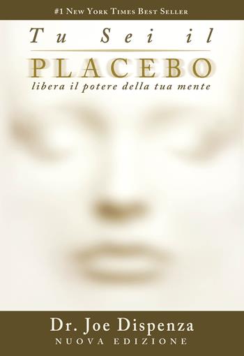 Tu sei il placebo. Libera il potere della tua mente. Nuova ediz. - Joe Dispenza - Libro My Life 2023 | Libraccio.it