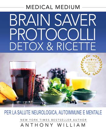 Medical medium. Brain saver protocolli. Detox & ricette per la salute neurologica, autoimmune e mentale - Anthony William - Libro My Life 2023 | Libraccio.it